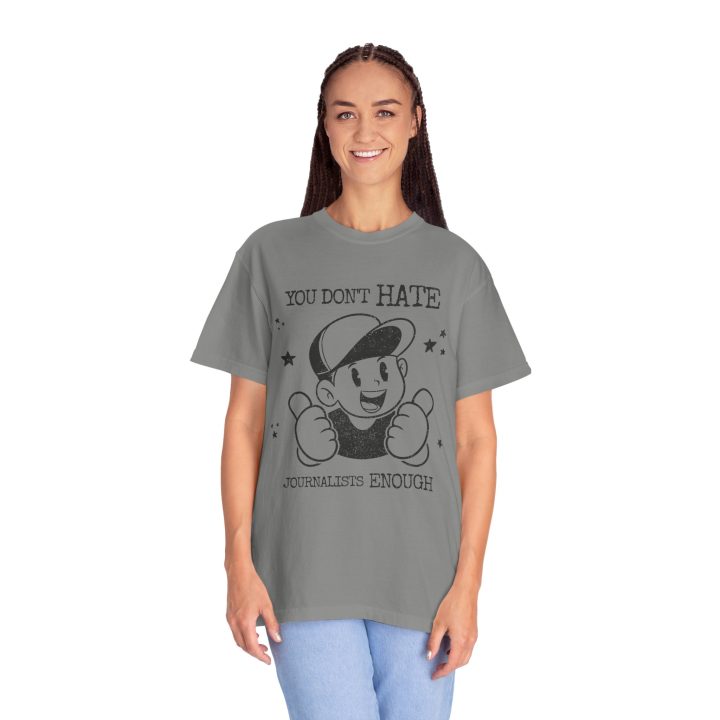 "You Don't Hate Journalists Enough" Shirt - Image 8