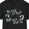 "The Kind Of Tired That Sleep Won't Fix" Psychopath Sanpaku Eyes Shirt