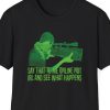 "Say That To Me Online Not IRL," Keyboard Warrior Shirt