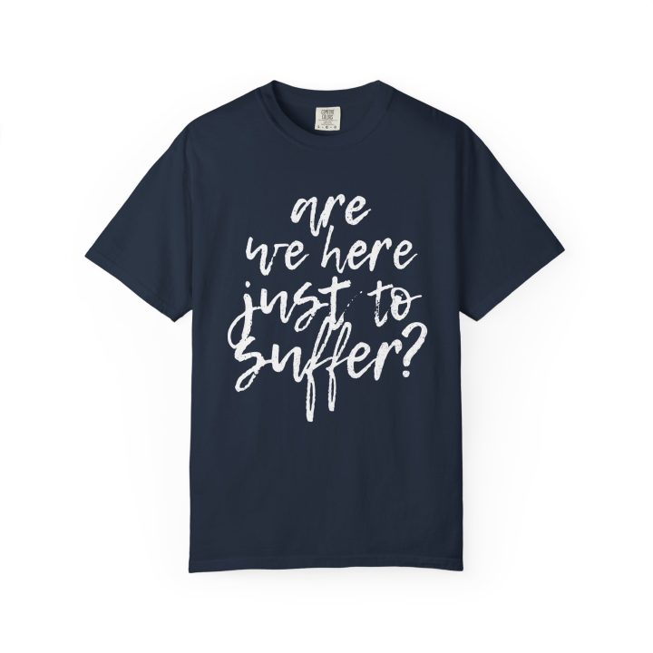 "Are We Here Just to Suffer?" Shirt - Image 5