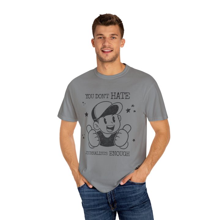"You Don't Hate Journalists Enough" Shirt - Image 6