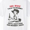 Do Not Talk To Mommy Until She's Had Her Mommy Juice (Wine Enjoyer) Shirt