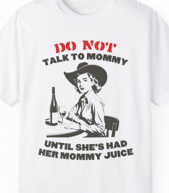 Do Not Talk To Mommy Until She's Had Her Mommy Juice (Wine Enjoyer) Shirt
