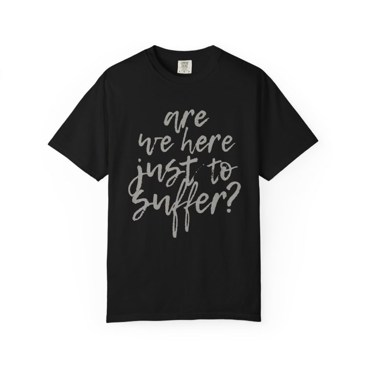 "Are We Here Just to Suffer?" Shirt - Image 3