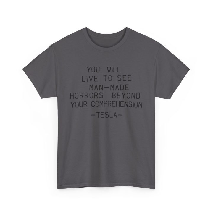 You Will Live To See Man-Made Horrors Beyond Your Comprehension, Tesla Quote Shirt - Image 5