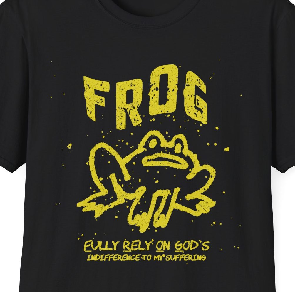 "FROG: Fully Rely On God's Indifference To My Suffering," Sad Frog Shirt