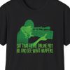 "Say That To Me Online Not IRL," Keyboard Warrior Shirt