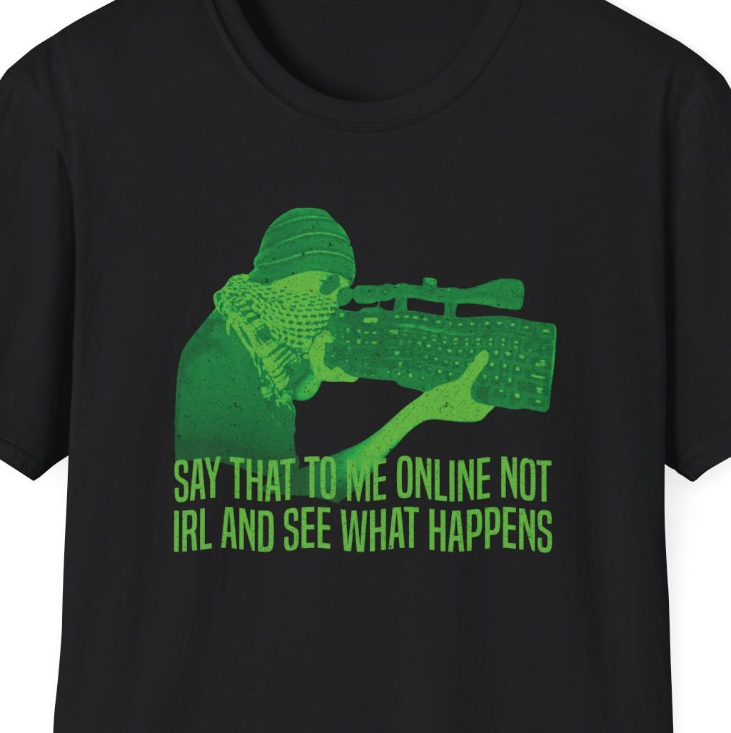 "Say That To Me Online Not IRL," Keyboard Warrior Shirt