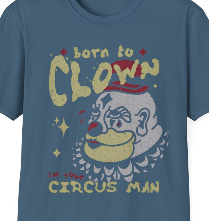 "Born To Clown, I'm Your Circus Man" Clown Shirt