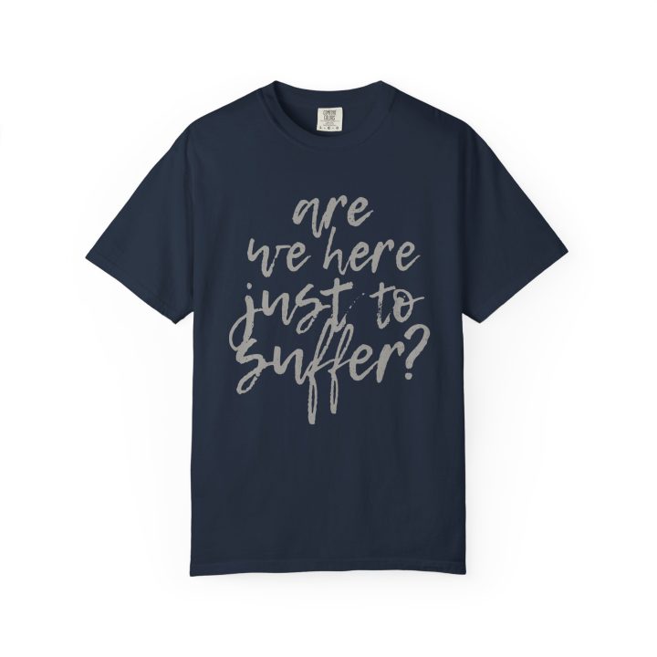 "Are We Here Just to Suffer?" Shirt - Image 6