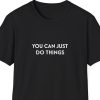 You Can Just Do Things, Motivational Shirt