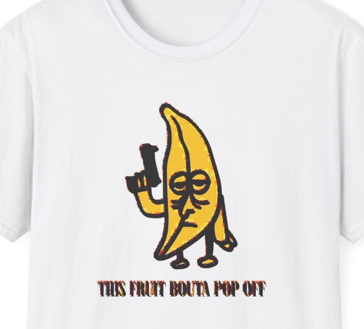 "This Fruit Bouta Pop Off" Banana With Gun Shirt (Deep Fried Meme Style)
