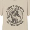 "I Don't Believe In You Either," Bigfoot Shirt