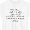 You Will Live To See Man-Made Horrors Beyond Your Comprehension, Tesla Quote Shirt
