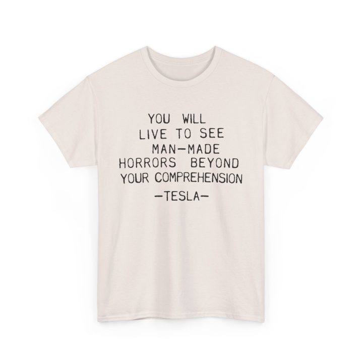 You Will Live To See Man-Made Horrors Beyond Your Comprehension, Tesla Quote Shirt - Image 3