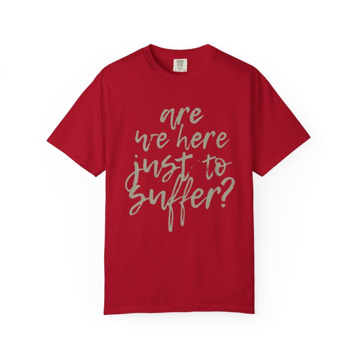 "Are We Here Just to Suffer?" Shirt - Image 7