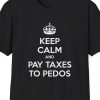"Keep Calm and Pay Taxes to Pedophiles" Shirt