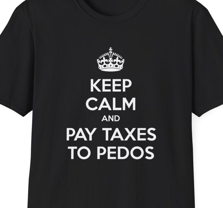 "Keep Calm and Pay Taxes to Pedophiles" Shirt