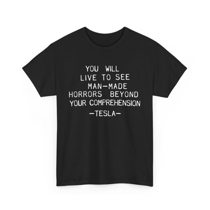 You Will Live To See Man-Made Horrors Beyond Your Comprehension, Tesla Quote Shirt - Image 2