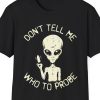 "Don't Tell Me Who To Probe," Vibrator Alien Shirt