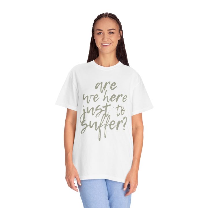 "Are We Here Just to Suffer?" Shirt - Image 11