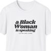 "A Black Woman Is Speaking" Shirt (Listen And Learn)