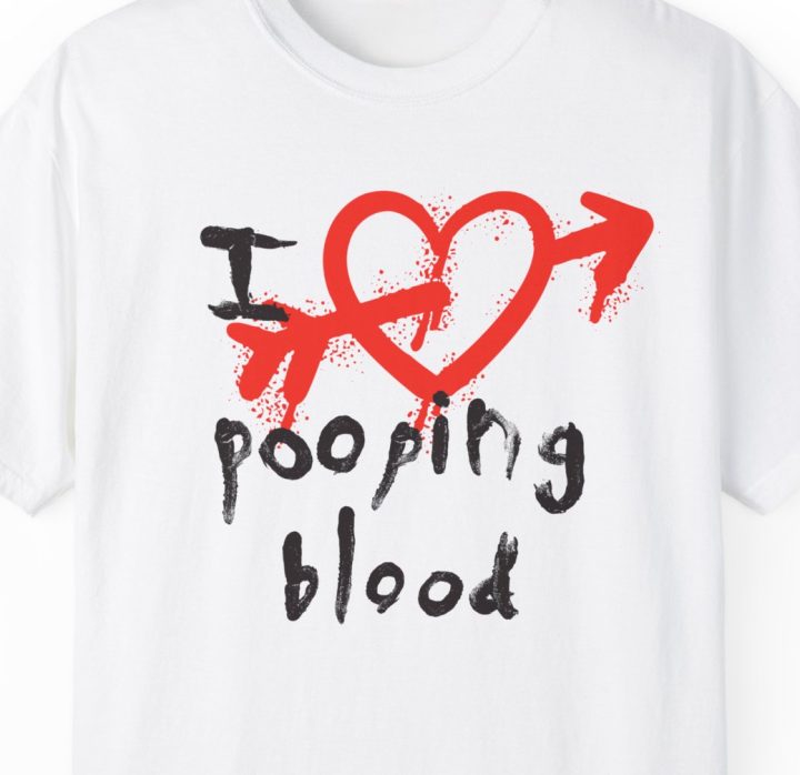 I Love Pooping Blood Shirt (Body Positivity)