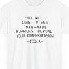 You Will Live To See Man-Made Horrors Beyond Your Comprehension, Tesla Quote Shirt