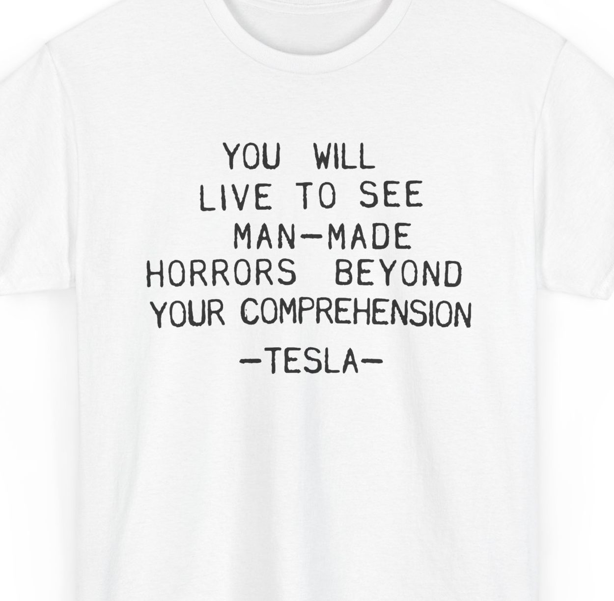 You Will Live To See Man-Made Horrors Beyond Your Comprehension, Tesla Quote Shirt