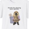 "Thanks For Sharing Your Opinion," Opinion Discarded Meme Shirt