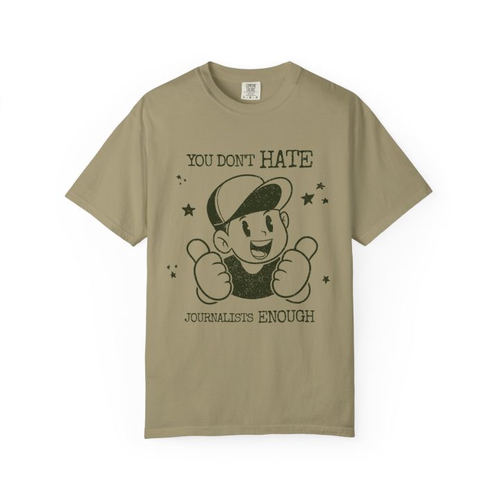 "You Don't Hate Journalists Enough" Shirt - Image 4