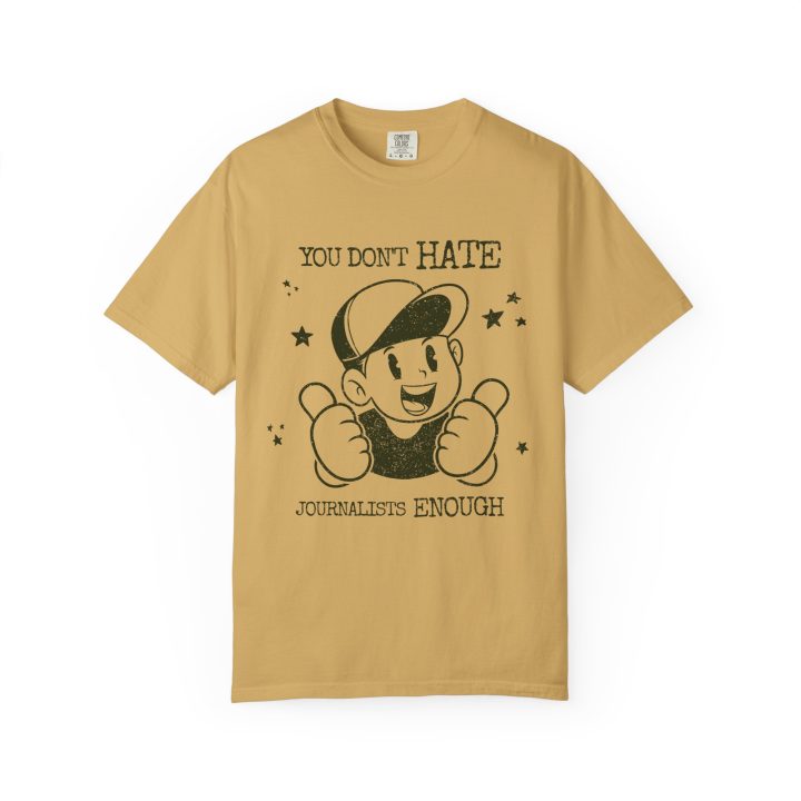 "You Don't Hate Journalists Enough" Shirt - Image 3