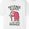 "Patience Please, I'm a 25-35yo Boomer" Shirt