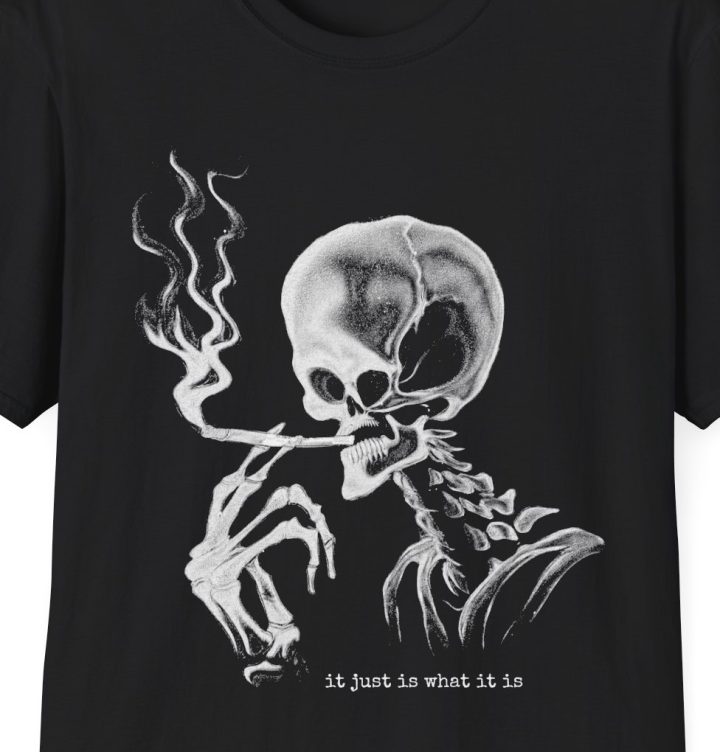 "It Just Is What It Is" Shirt (Retarded Smoking Skeleton)